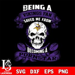 being a minnesota vikings save me from becoming a pornstar svg, digital download