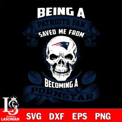 being a new england patriots save me from becoming a pornstar svg, digital download