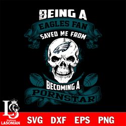 being a philadelphia eagles save me from becoming a pornstar svg, digital download