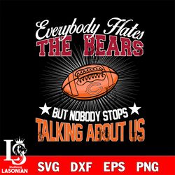 everybody hates the chicago bears svg, digital download