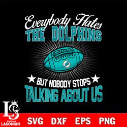 everybody hates the miami dolphins svg, digital download