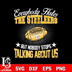 everybody hates the pittsburgh steelers svg, digital download