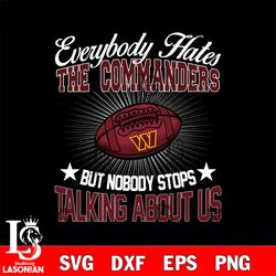 everybody hates the wasington commanders svg, digital download