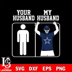 your my husband dallas cowboys svg, digital download