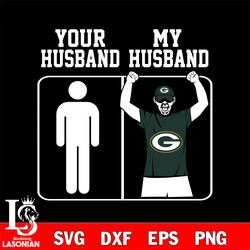 your my husband green bay packers svg, digital download