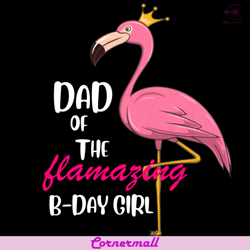 dad of the flamazing bday girl svg, fathers day svg, flamingo svg, dad svg, flamazing svg, birthday girl svg, crown svg