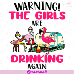 warning the girls are drinking again flamingos svg, trending svg, flamingos svg, warning svg, girls svg, flamingo girls