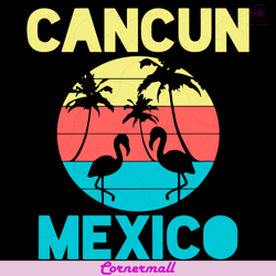 cancun mexico flamingo svg, trending svg, cancun svg, flamingo svg, mexico svg, mexican svg, vintage flamingo svg