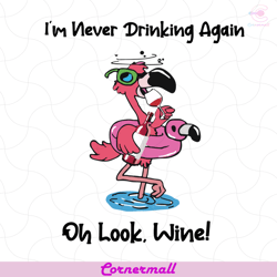 i am never drinking again oh look wine flamingo svg, trending svg, flamingo svg, drinking svg, wine svg, funny flamingo