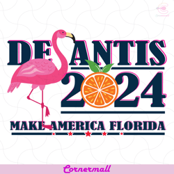 desantis 2024 make america florida svg, trending svg, flamingo svg, orange 2024 svg, desantis 2024 svg, ron desantis svg
