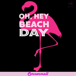 oh hey beach day svg, trending svg, flamingo svg, pink flamingo svg, beach svg, flamingo design svg, beach day svg