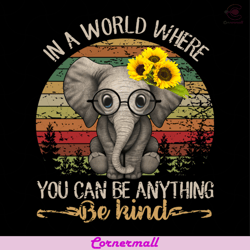 in a world where you can be anything, be kind svg, animal svg, elephants svg, sunflower svg, love elephants svg, elephan