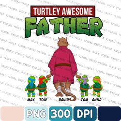 turtley awesome father png, father's day custom png, the turtley father png, gift for dad, gift for grandpa, best dad