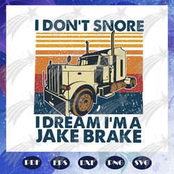 i do not snore i dream i am a jake brake svg, jake brake svg, brake svg, trucker svg, funny truck drivers svg, truck lov