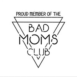 bad moms club svg, png, pdf, proud member of the bad moms club