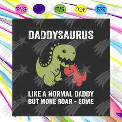 daddysaurus like a normal daddy but more roar some svg, fathers day svg, dad svg, daddysaurus svg, dinosaur svg, dinosau