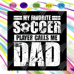 my favorite soccer player calls me dad svg, fathers day svg, sporty father svg, father loves football, happy fathers day