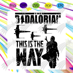 the dadalorian this is the way svg, fathers day svg, star war svg, airplane svg, army svg, father svg, happy fathers day