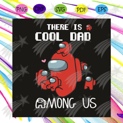 there is cool dad among us svg, fathers day svg, dad svg, dad among us svg, cool dad svg, dad love svg, dad gifts, dad l