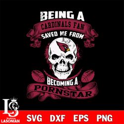 being a arizona cardinals save me from becoming a pornstar svg,digital download