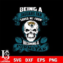 being a jacksonville jaguars save me from becoming a pornstar svg,digital download