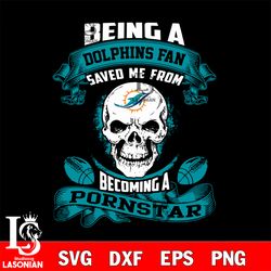 being a miami dolphins save me from becoming a pornstar svg, digital download