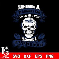 being a seattle seahawks save me from becoming a pornstar svg, digital download