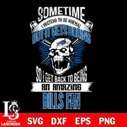 buffalo bills sometime i pretend to be normal but it gets boring so i get back to being an amazing packers fan svg, digi