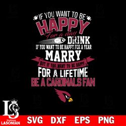 but if you want to be happy for a life time be a arizona cardinals svg, digital download