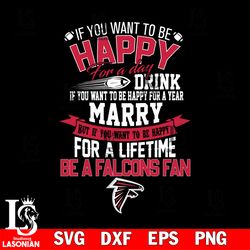 but if you want to be happy for a life time be a atlanta falcons svg, digital download