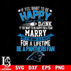 but if you want to be happy for a life time be a carolina panthers svg, digital download