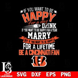 but if you want to be happy for a life time be a cincinnati bengals svg, digital download