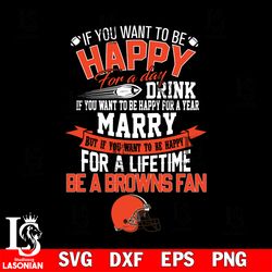 but if you want to be happy for a life time be a cleveland browns svg, digital download