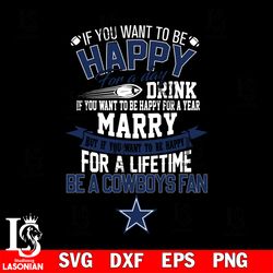 but if you want to be happy for a life time be a dallas cowboys svg, digital download