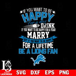 but if you want to be happy for a life time be a detroit lions svg, digital download