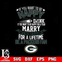 but if you want to be happy for a life time be a green bay packers svg, digital download