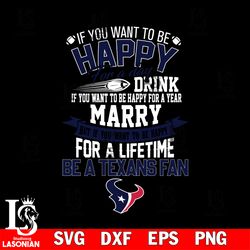 but if you want to be happy for a life time be a houston texans svg, digital download