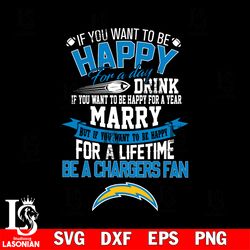 but if you want to be happy for a life time be a los angeles chargers svg, digital download