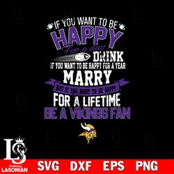 but if you want to be happy for a life time be a minnesota vikings svg, digital download