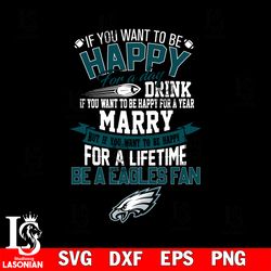 but if you want to be happy for a life time be a philadelphia eagles svg, digital download