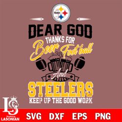 dear god thanks for bear football and pittsburgh steelers keep up the good work svg, digital download