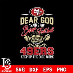 dear god thanks for bear football and san francisco 49ers keep up the good work svg, digital download