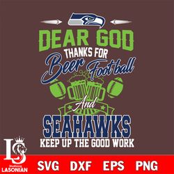 dear god thanks for bear football and seattle seahawks keep up the good work svg, digital download