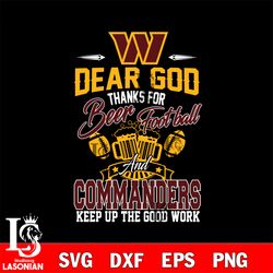 dear god thanks for bear football and wasington commanders keep up the good work svg, digital download