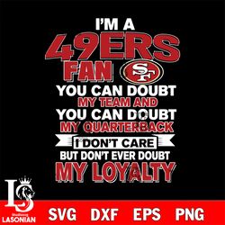 i'm a san francisco 49ers fan you can doubt my team...svg, digital download