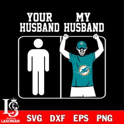 your my husband miami dolphins svg, digital download