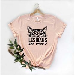 lesbian eat what shirt, pride tee, funny lesbian shirt, best equality shirt, transgender shirt, homosexual tee