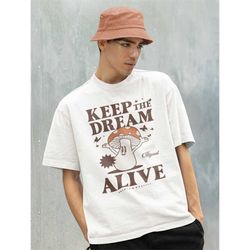 keep the dream alive tshirt -mushroom gifts,mushroom shirt,mushroom hoodie,mushroom sweatshirt,mushroom sweater,mushroom