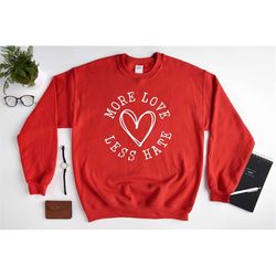 more love less hate sweatshirt, love more sweatshirt, heart sweatshirt, anti valentines, heart shape, peace, fall sweate
