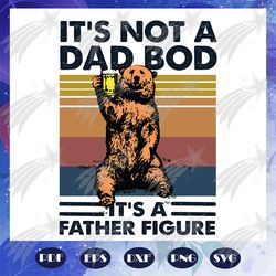 it is not dad bod it is father figure svg, dad svg, father svg, father gift, father shirt, family svg, father figure svg